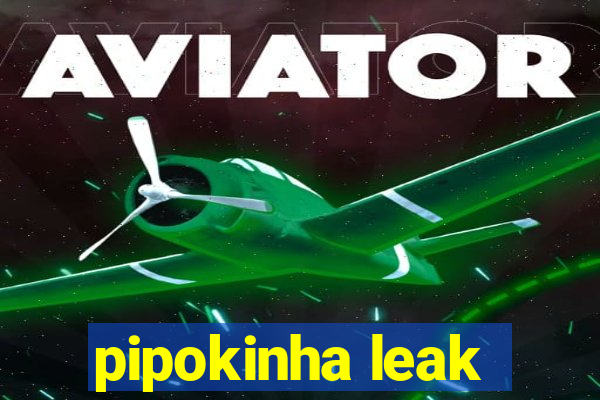 pipokinha leak